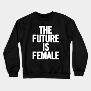 The Future Is Female Crewneck Sweatshirt